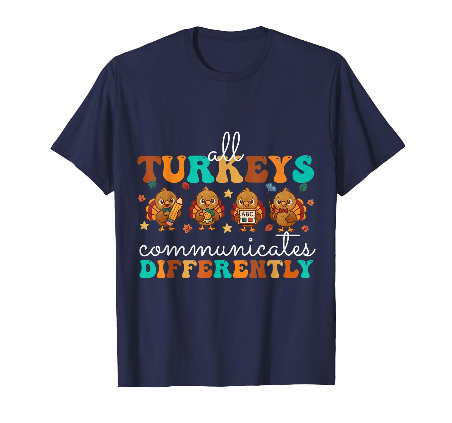 All Turkeys Communicate Differently Thanksgiving Teacher T-Shirt