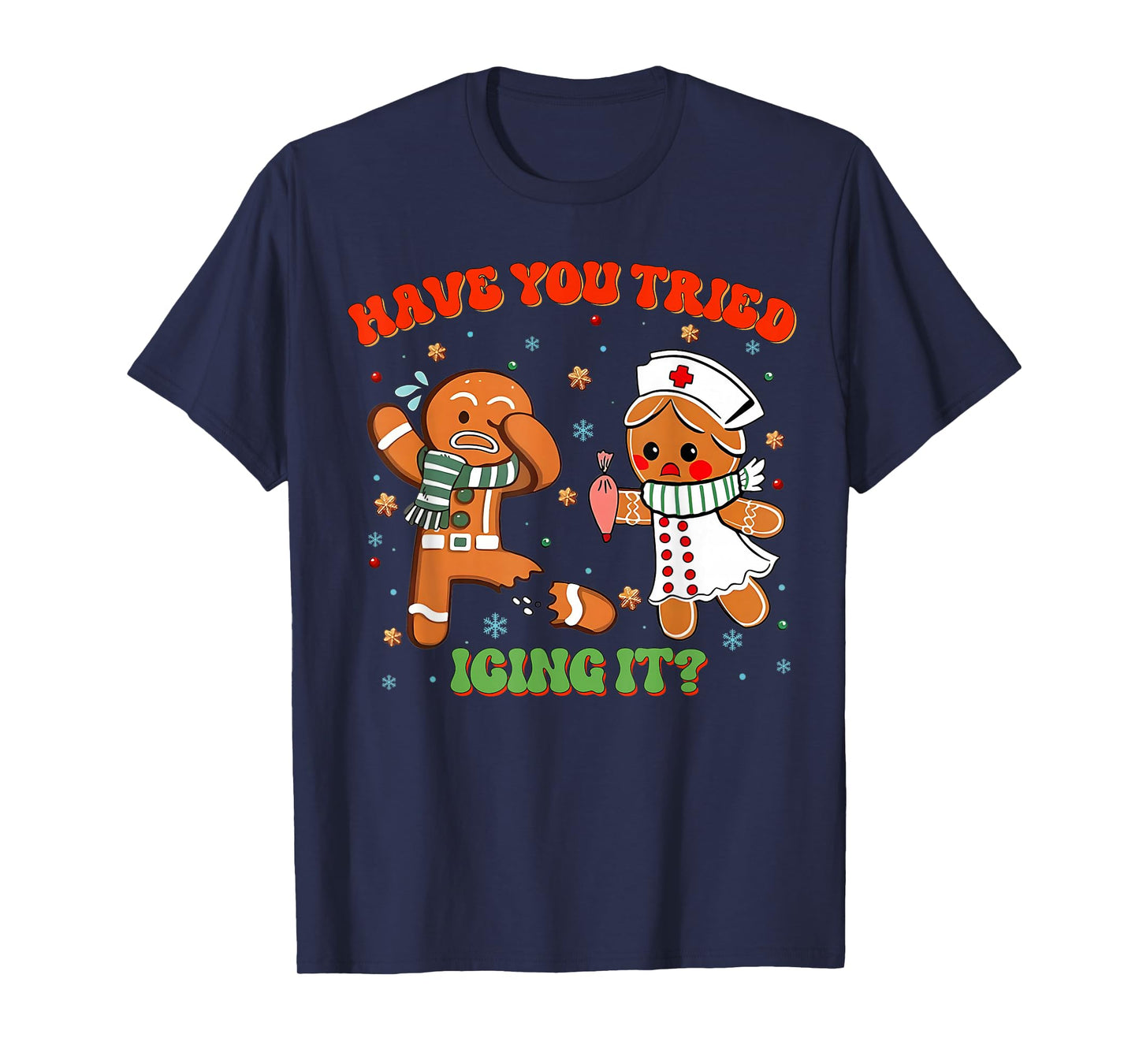 Christmas Nurse Have You Tried Icing It Gingerbread Funny T-Shirt