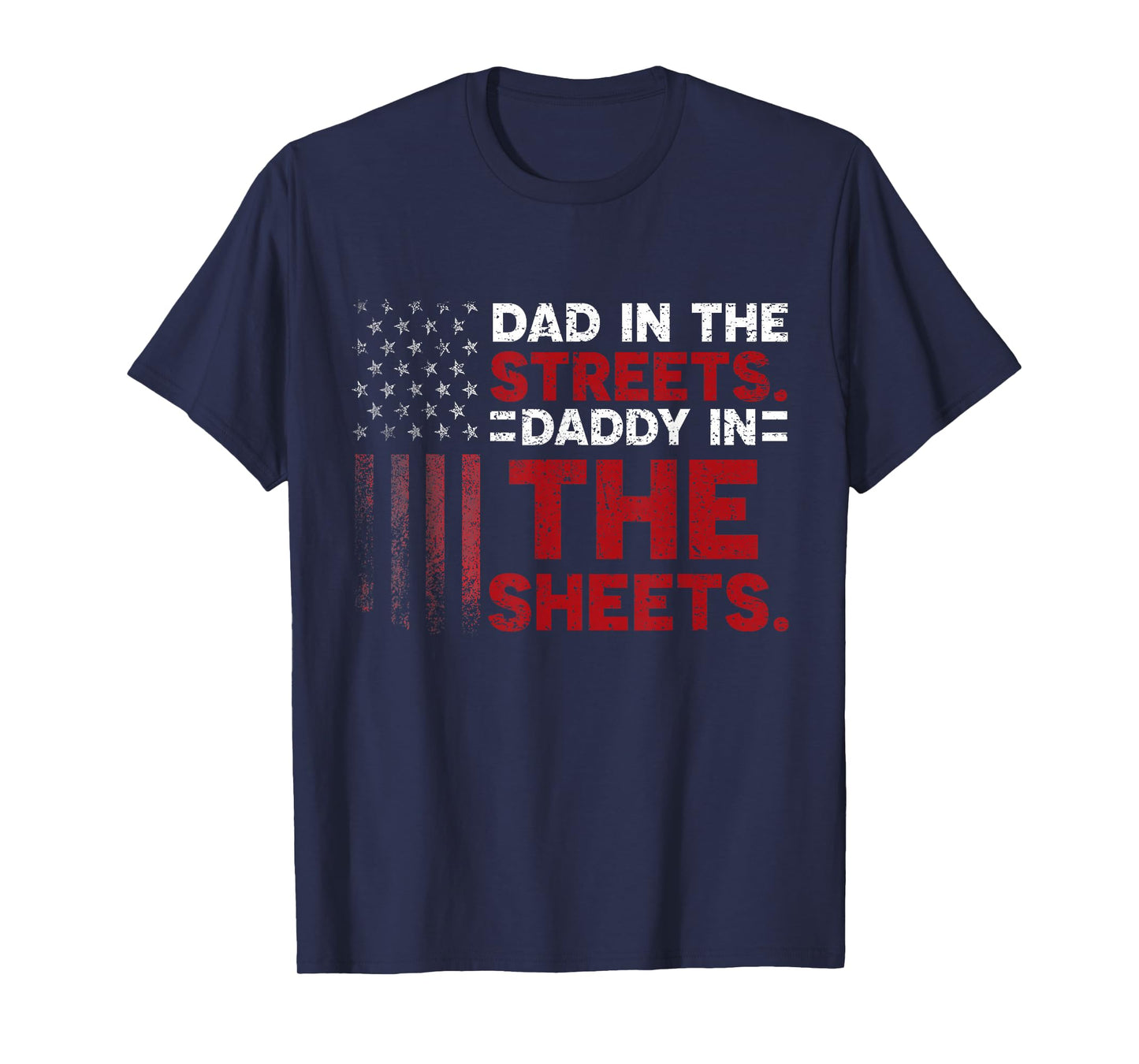 Dad In The Streets Daddy In The Sheets American Fathers Day T-Shirt