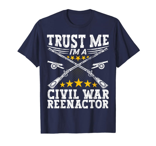 Trust a Civil War Reenactor - American Civil War Reenactment T-Shirt