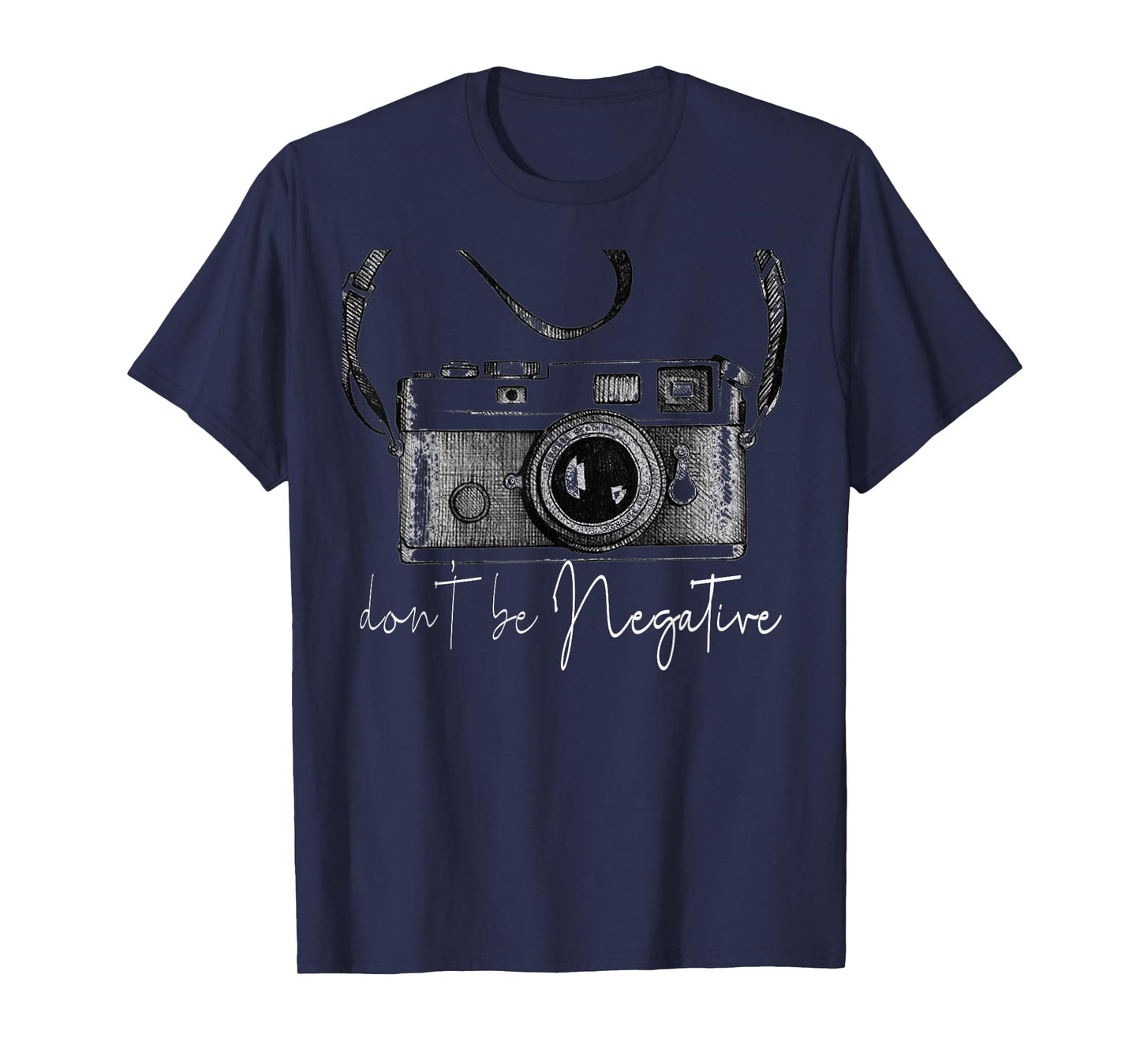 Funny Cute Photography gift Design - Dont be Negative photog T-Shirt