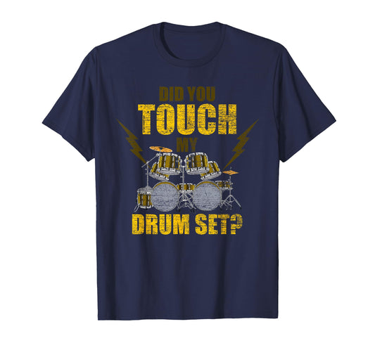 Did You Touch My Drum Set Funny Drummer Gift Drums T-Shirt