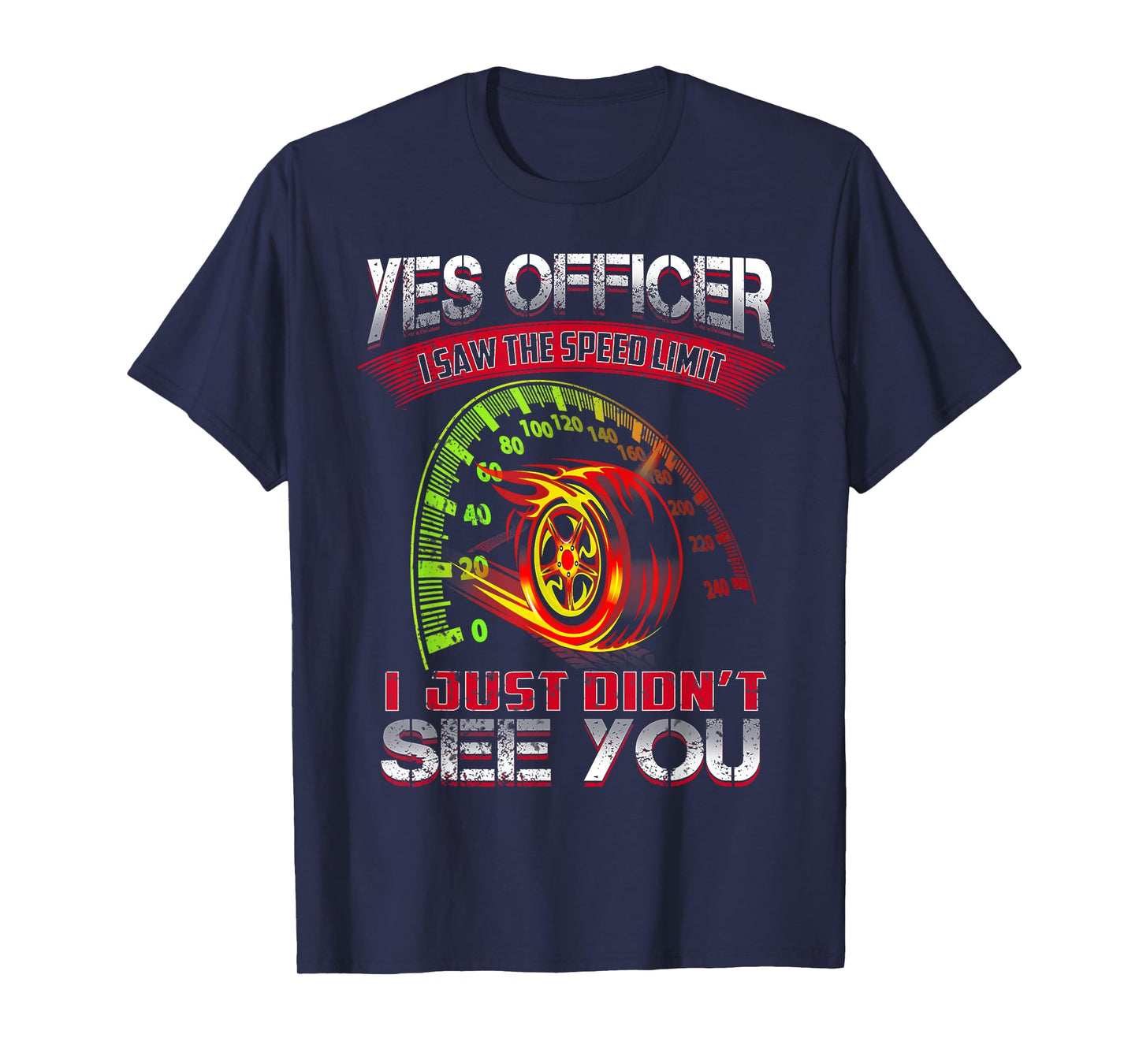 Yes Officer I Saw The Speed Limit I Just Didn't See You T-Shirt