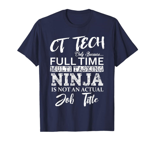 CT TECH T-SHIRT GIFT, Funny Cat Scan Tech Full Time Ninja T-Shirt