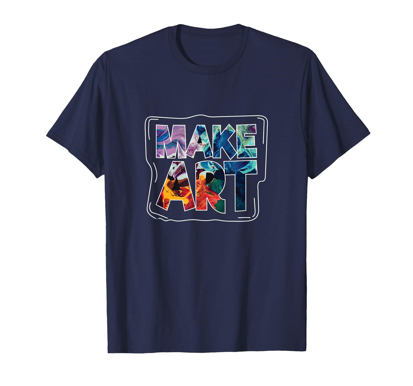 Make Art Funny Artist Artistic Humor Painting Gift T-Shirt