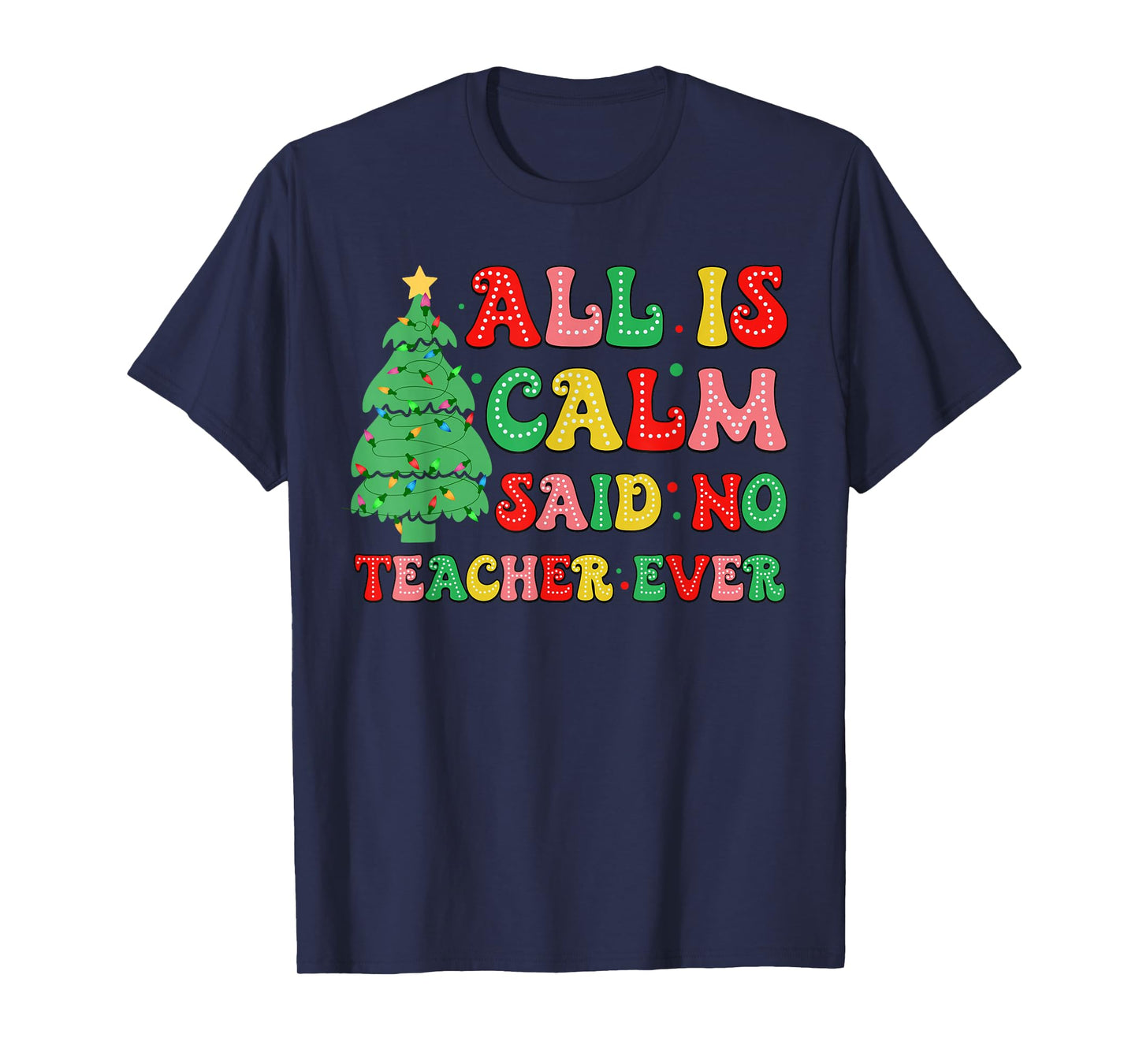 All Is Calm Said No Teacher Ever Cute Christmas Tree Teacher T-Shirt