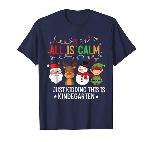 All is Calm Funny Kindergarten Christmas Teacher Holiday T-Shirt