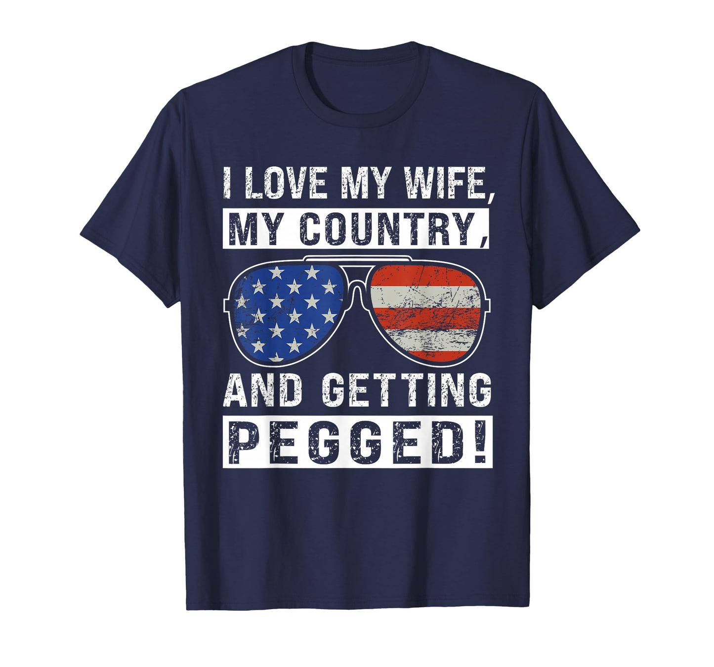 American Flag I Love My Wife My Country And Getting Pegged T-Shirt