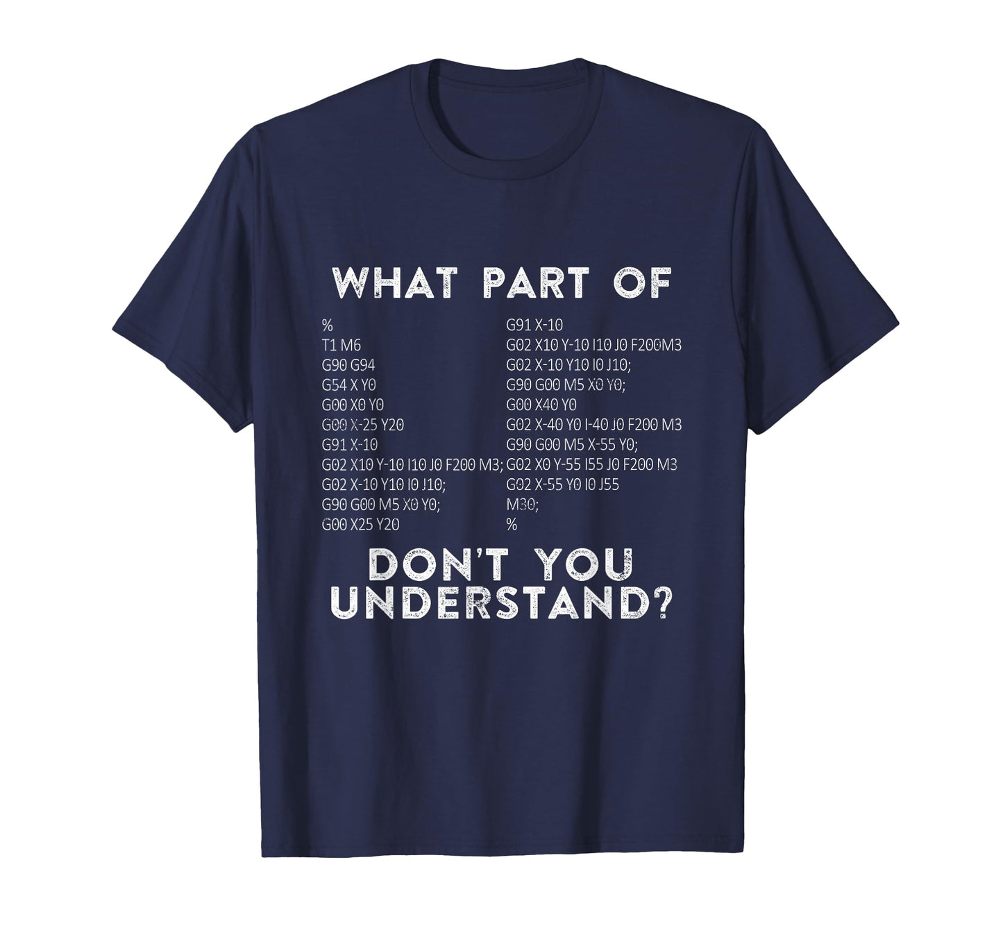 CNC Machinist G Code What Part Of Don't You Understand? T-Shirt