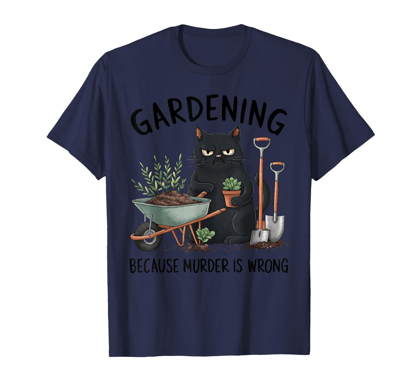 Gardening Because Murder is Wrong Snarky Cool Gardener cat T-Shirt