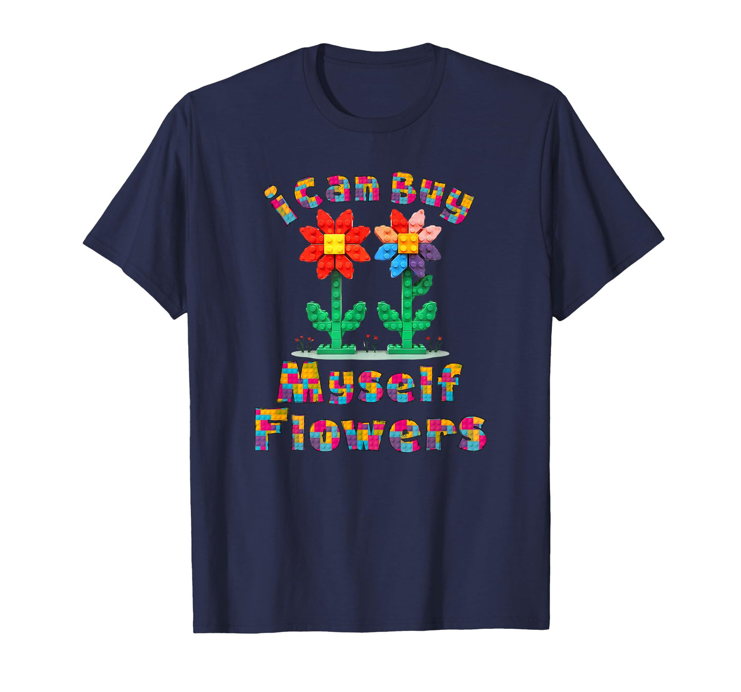 I Can Buy Myself Flowers Cute Block Building Flowers T-Shirt