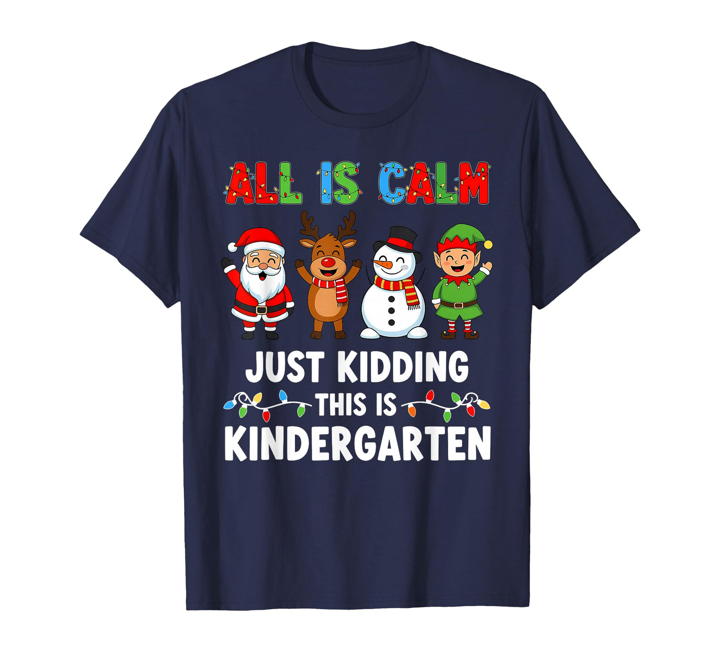 All is Calm Just Kidding This is Kindergarten Xmas Teacher T-Shirt