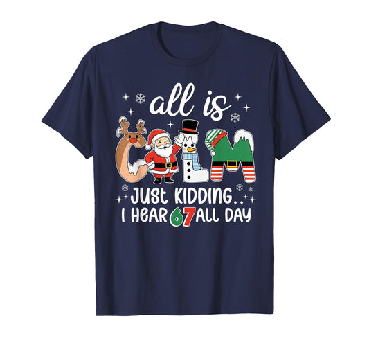 All is Calm Just Kidding I Hear 67 All Day Teacher Christmas T-Shirt