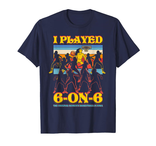 I Played 6 On 6 The-Original Womens Basketball In Iowa Sport T-Shirt