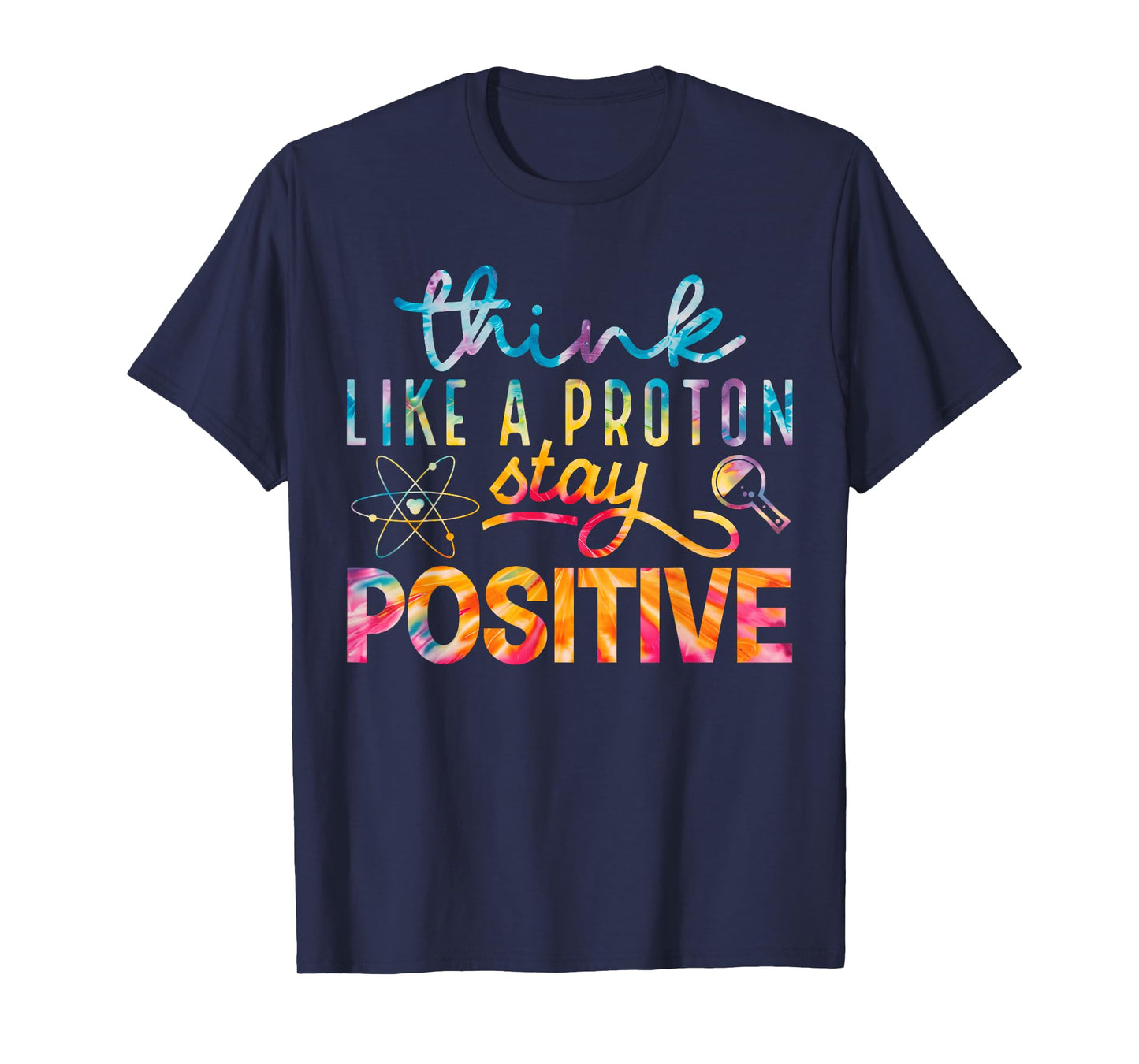 Think Like A Proton Stay Positive Periodic Table Teacher T-Shirt