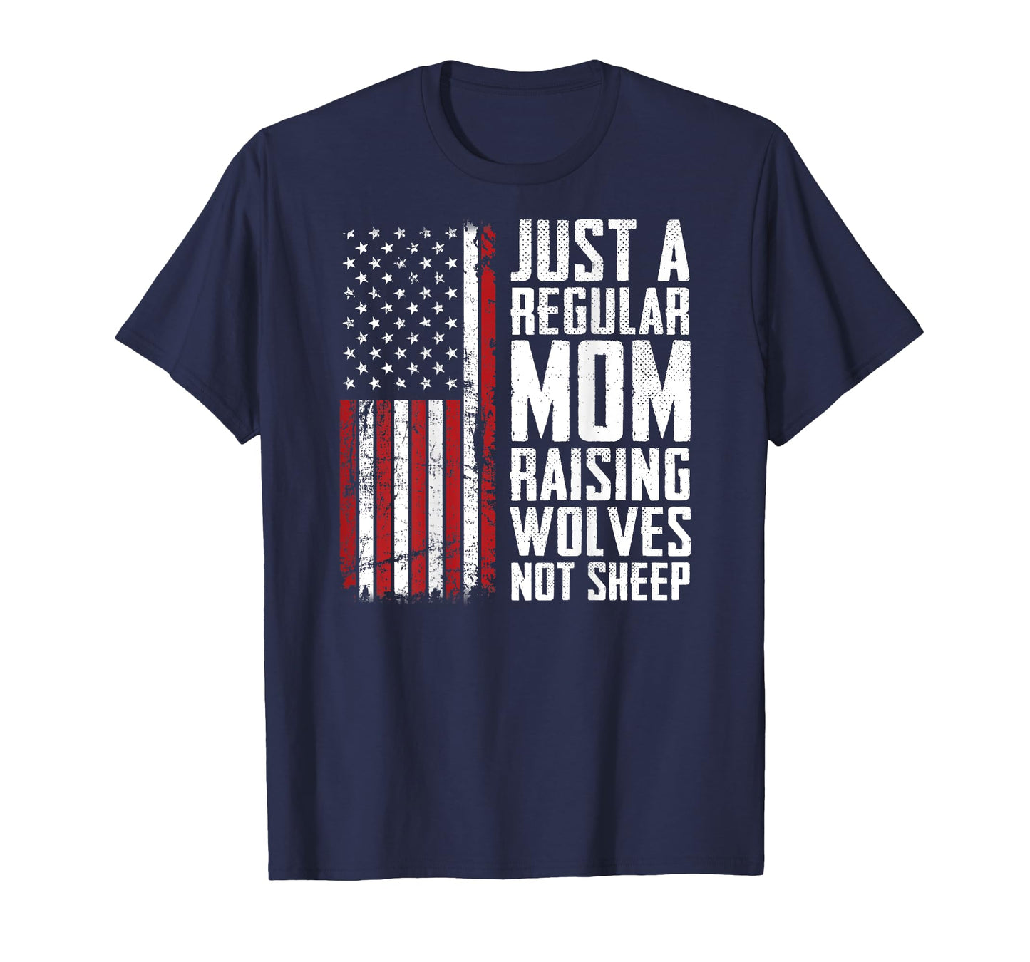 Just A Regular Mom Raising Wolves Not Sheep - USA (ON BACK) T-Shirt