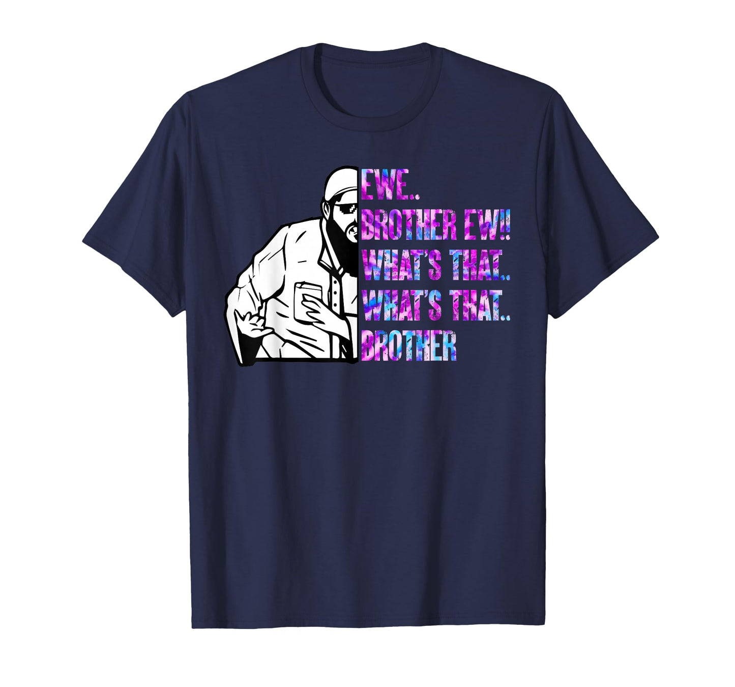 Ew Brother Ew What's That Brother Funny Meme T-Shirt
