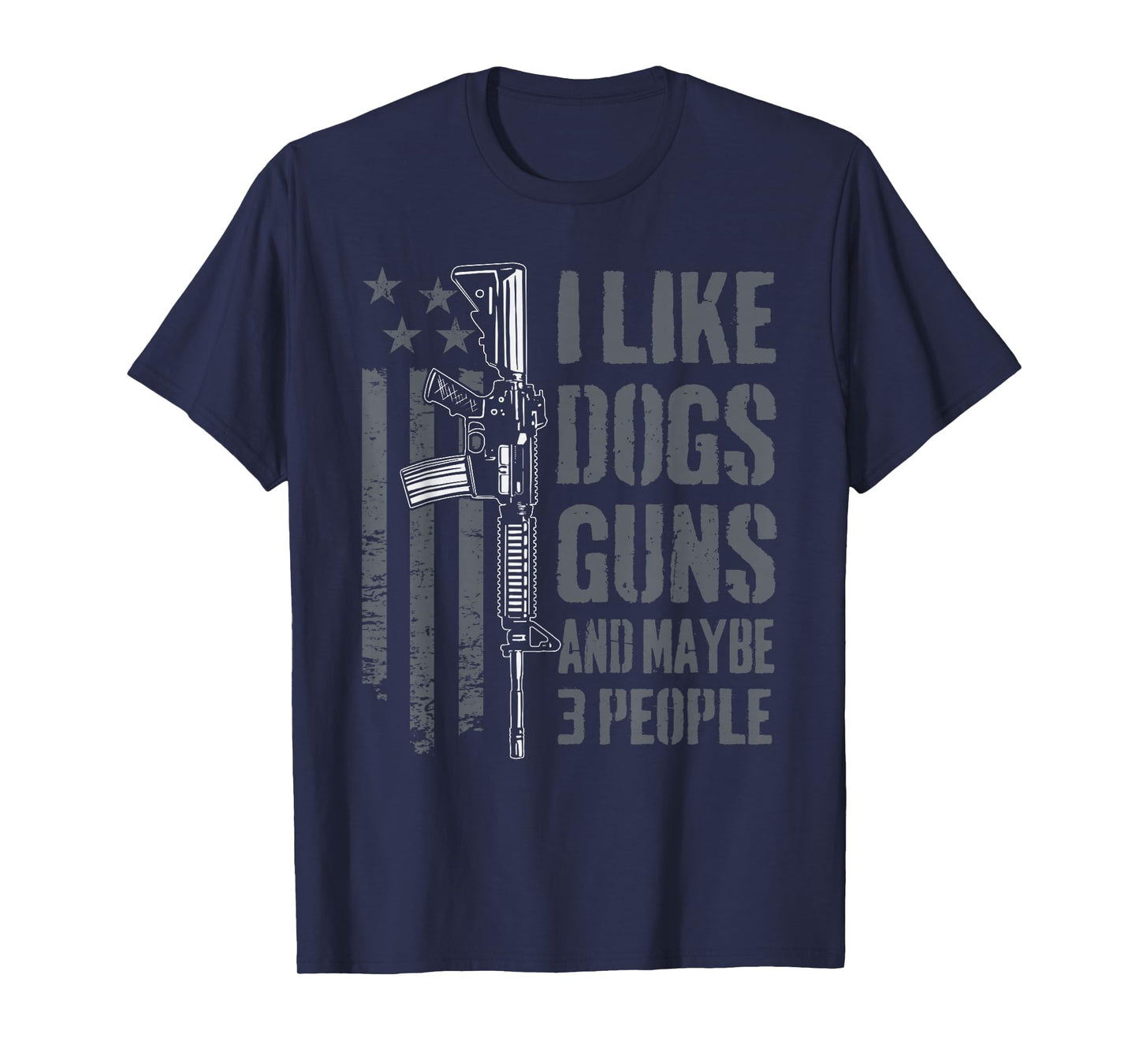 I Like Guns Dogs and Maybe 3 People - Funny Dog Lover Gun T-Shirt