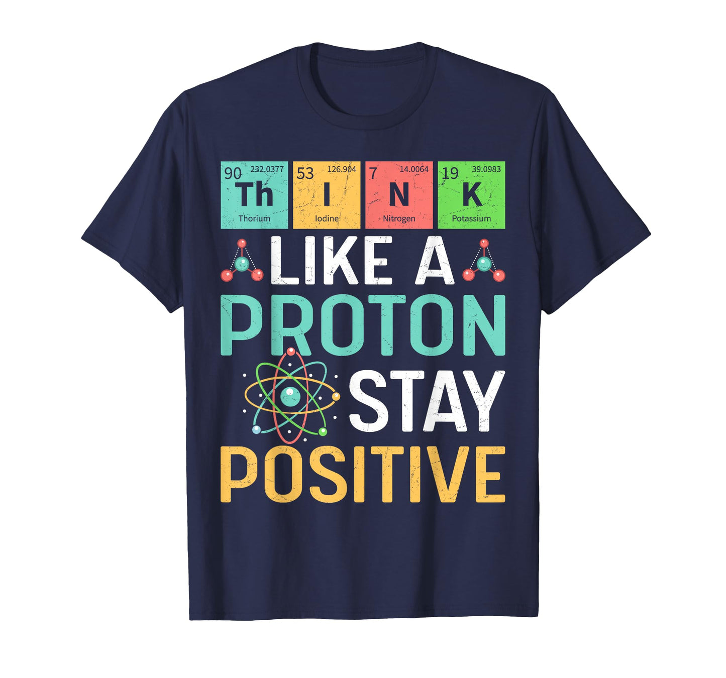 Think Like A Proton Stay Positive Periodic Table Pun Teacher T-Shirt