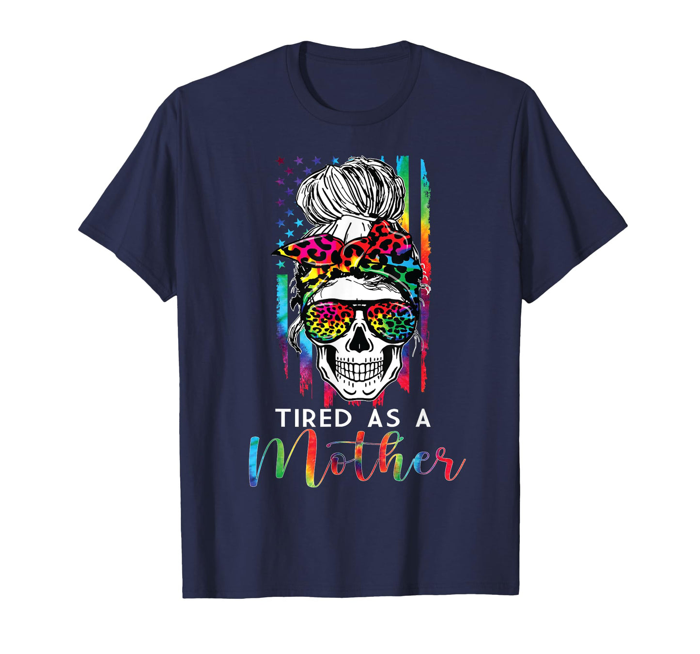 Tired As A Mother Skull America Flag Mom Life Mother's Day T-Shirt