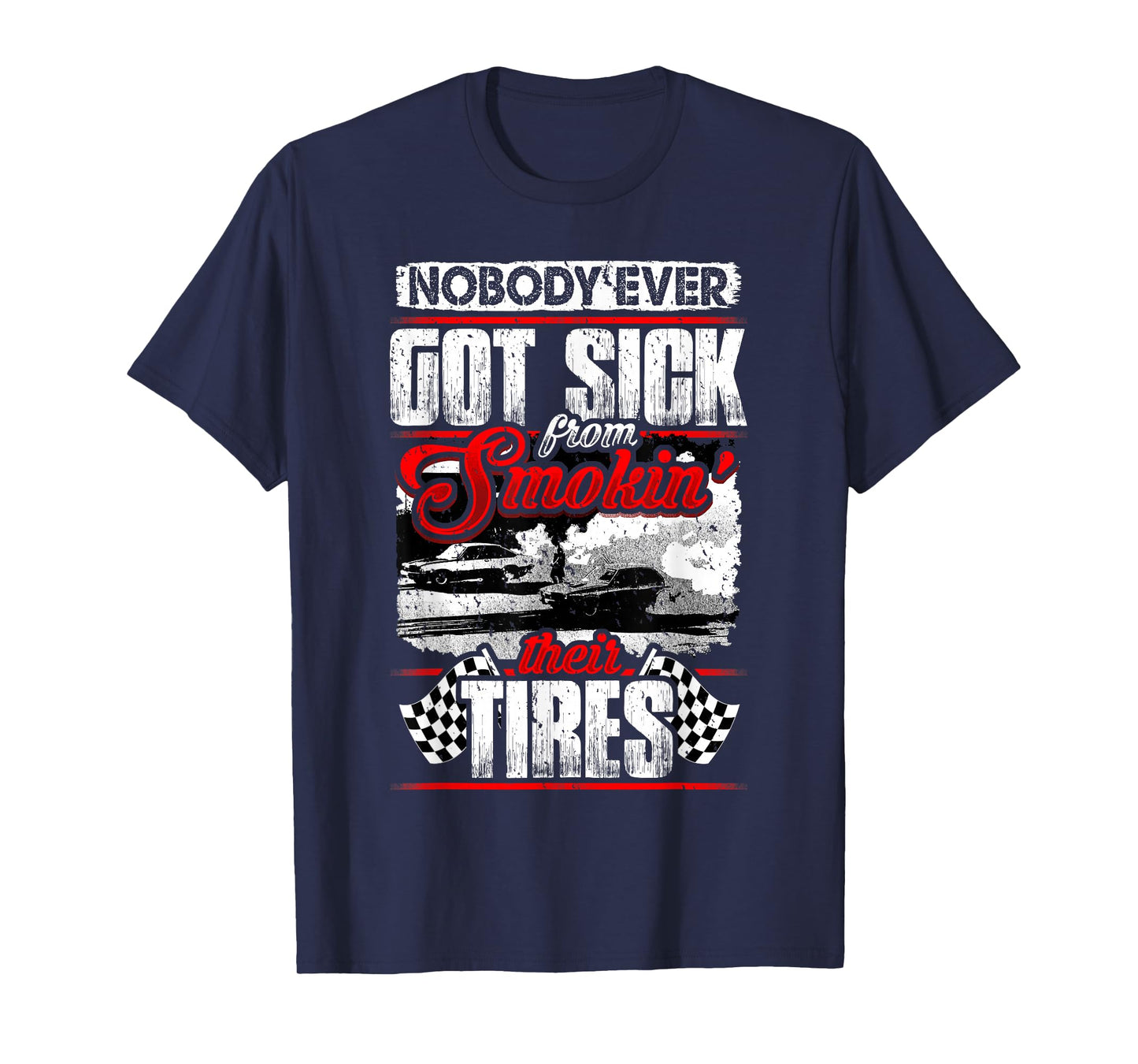 Nobody Ever Got Sick from Smoking Their Tires Racing T-Shirt