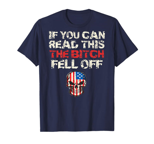 If You Can Read This The Bitch Fell Off Shirt - Back Design T-Shirt