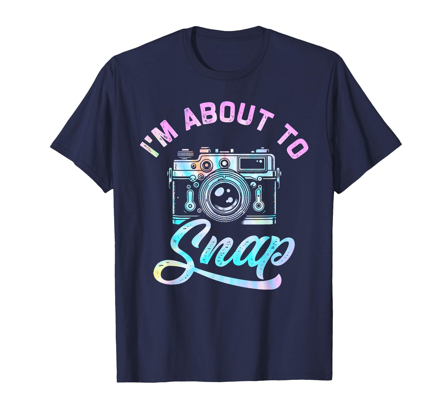 Tie Dye Im About To Snap Photography Photographer Camera Men T-Shirt
