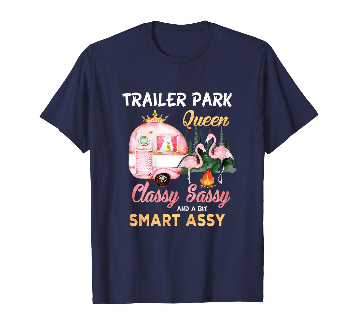 Trailer Park Queen Classy Sassy A Bit Smart Assy T-Shirt