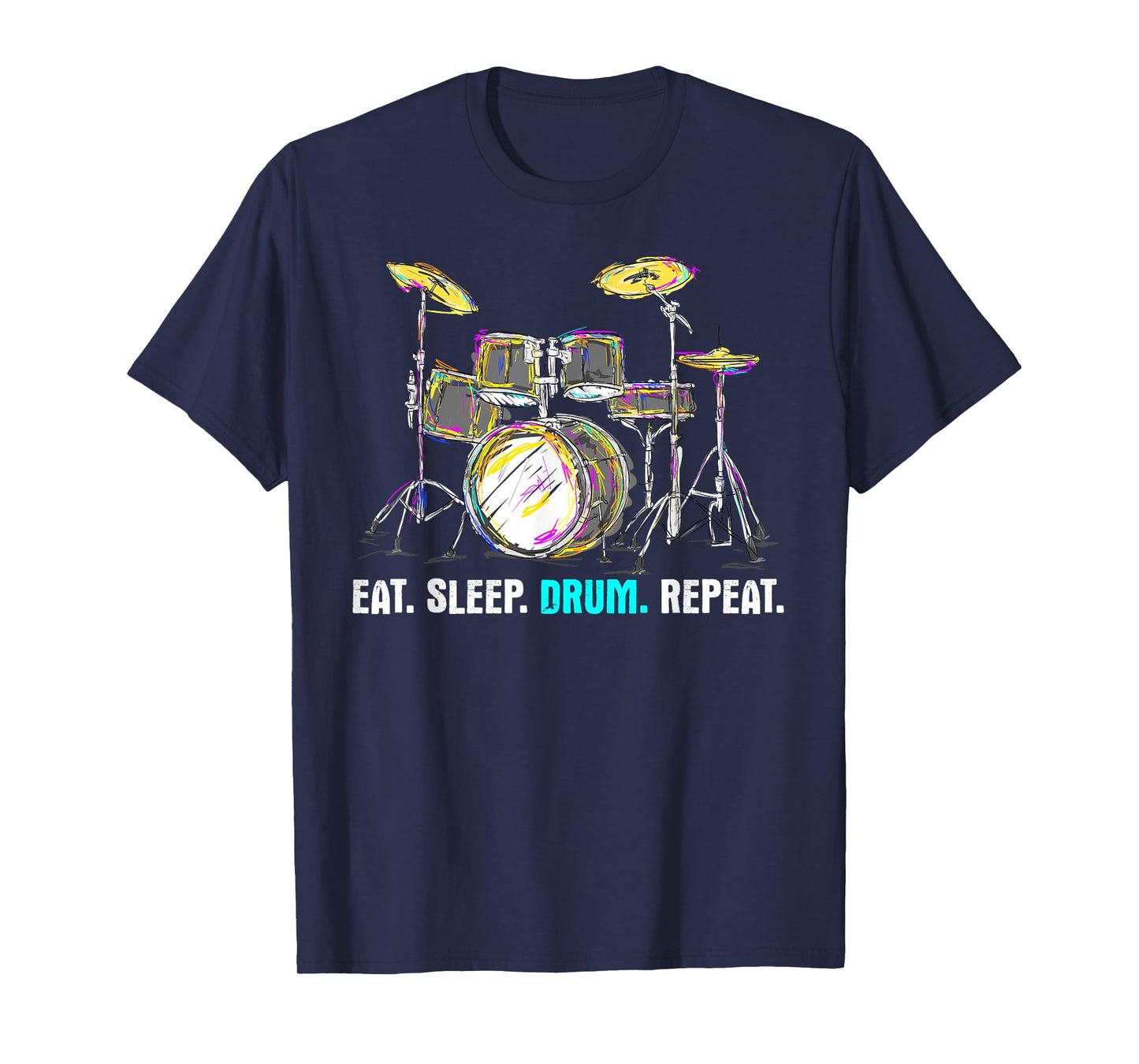 Eat Sleep Drum Repeat - Funny Drummer Quote Humor Musician T-Shirt