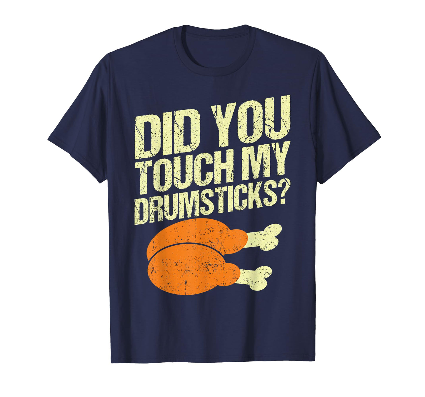 Did You Touch My Drumsticks Thanksgiving for Men Women Funny T-Shirt
