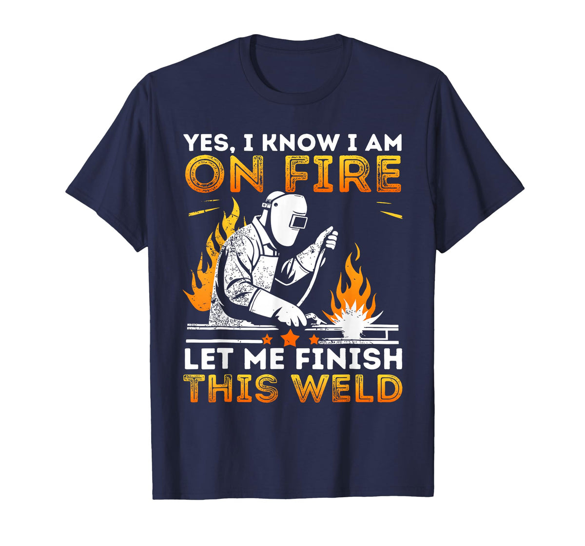 Funny Welding Yes I Know I’m On Fire Metal Worker Welder T-Shirt