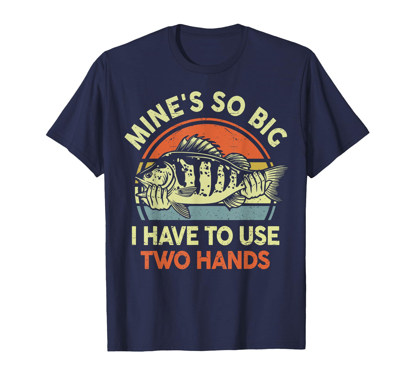 Mine Big Use Two Hand Funny Step Dad Fishing Father Day Gift T-Shirt