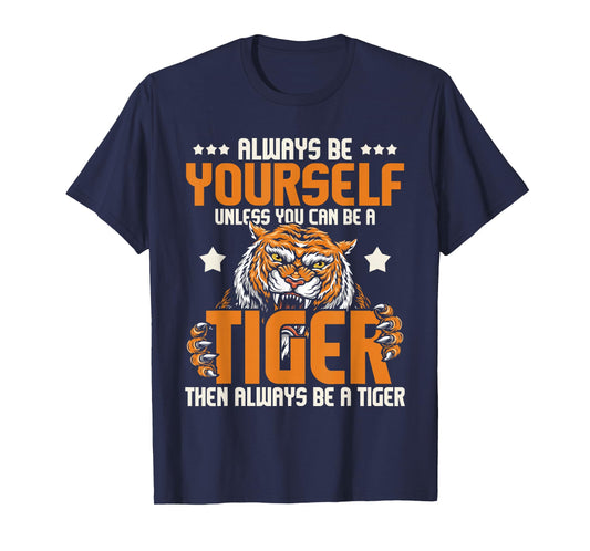 Always Be Yourself Unless You Can Be A Tiger - Zoo Lover T-Shirt