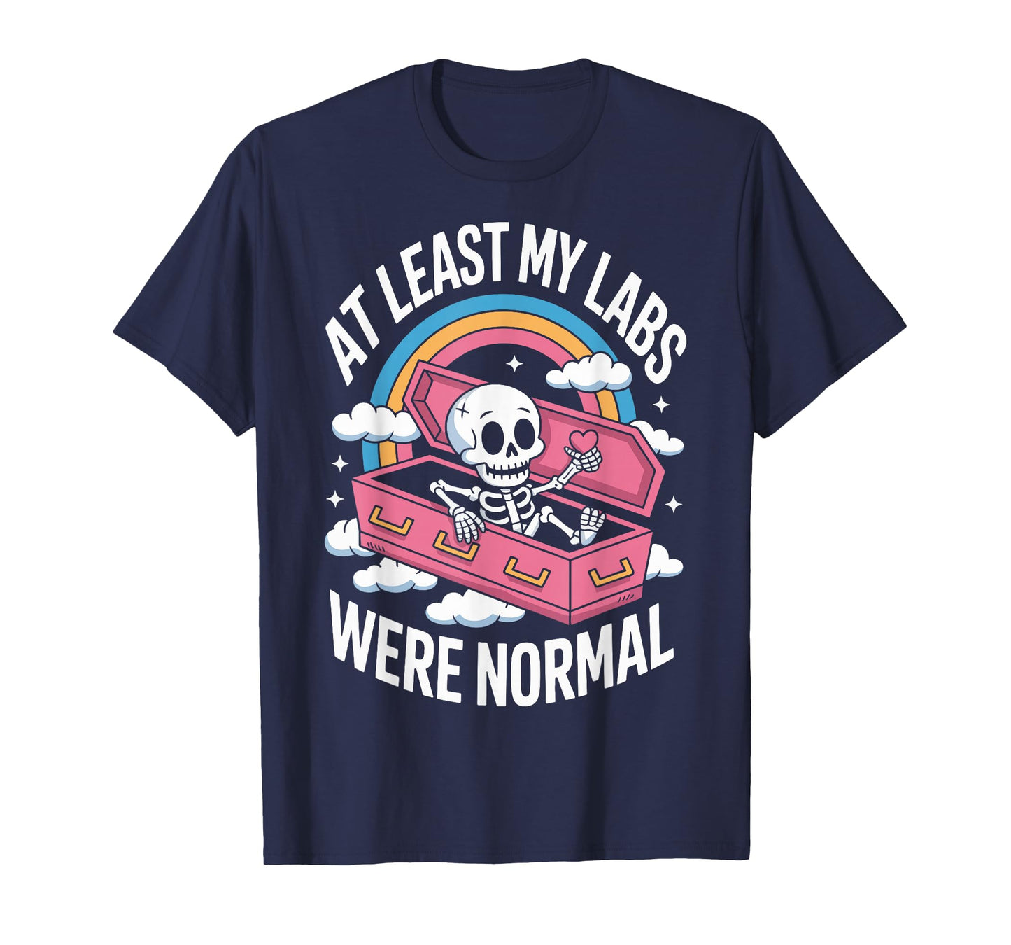 At Least My Labs Were Normal T-Shirt