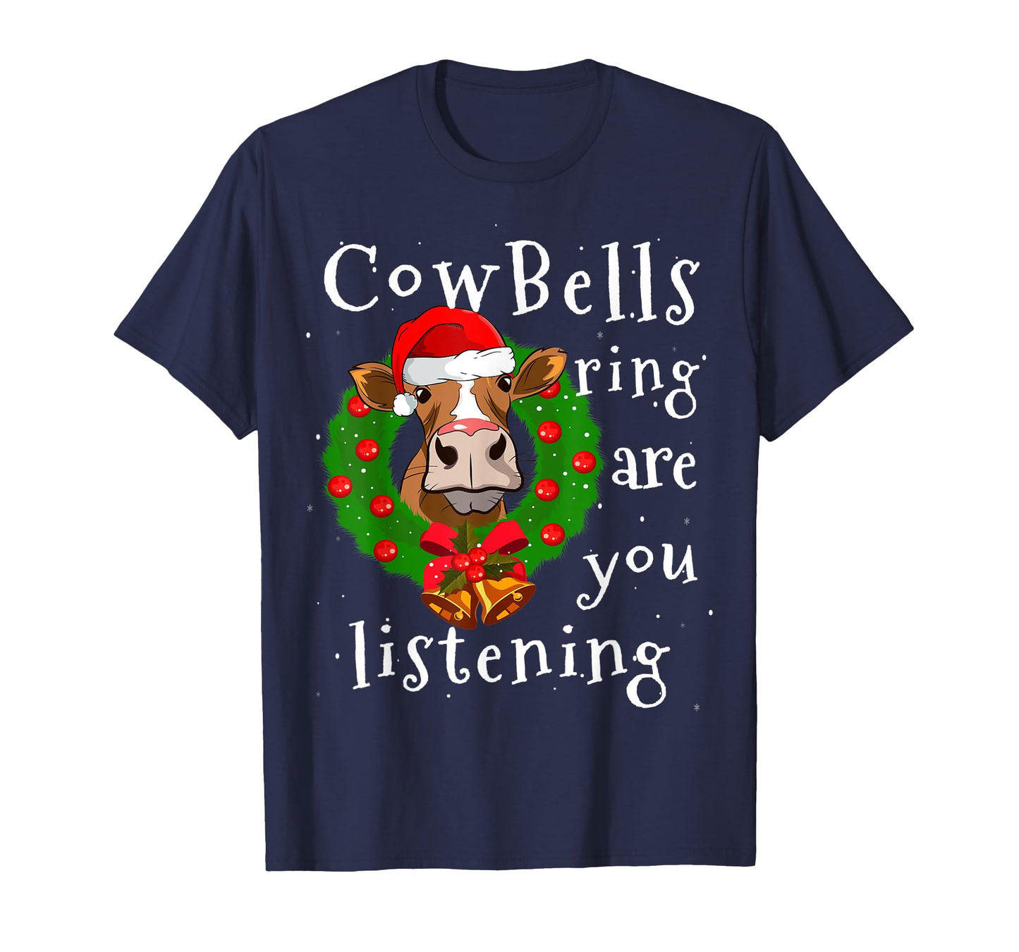 Cow Bells Ring are you Listening Heifer Christmas Funny Cow T-Shirt
