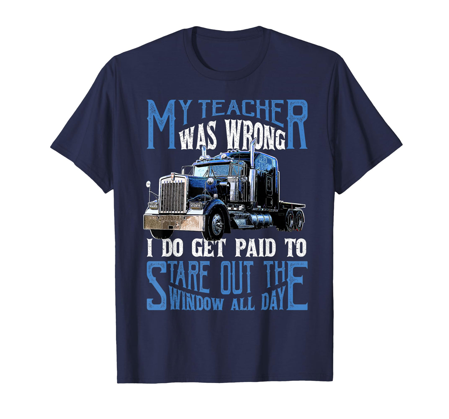 My Teacher was Wrong Trucker Gift Funny Truck Driver Men T-Shirt Small