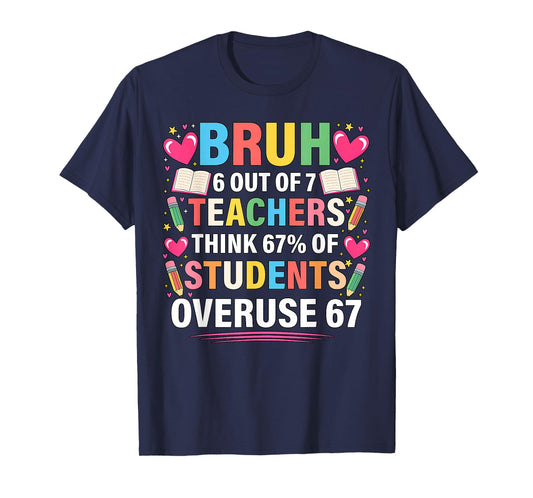 6 Out of 7 Teachers Think 67% of Students Overuse 67 Meme T-Shirt