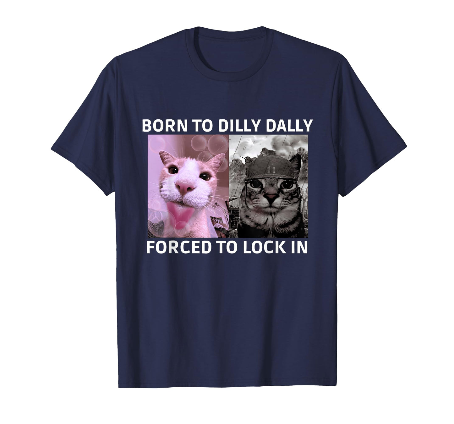 Born to Dilly Dally Forced to Lock in Cat Meme T-Shirt