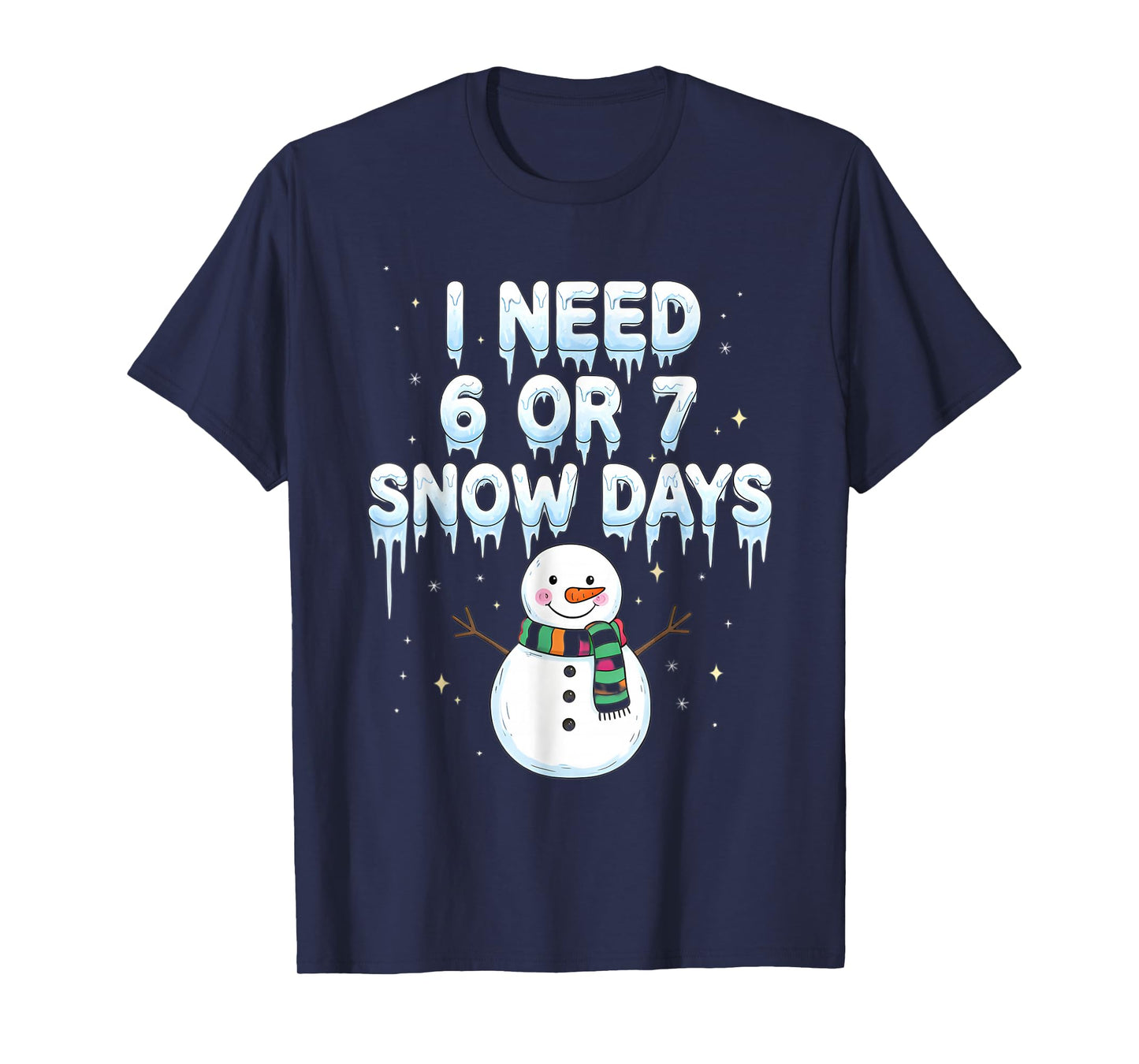 I Need 6 7 Snow Days Funny Snowy Day Teacher and School Vibe T-Shirt