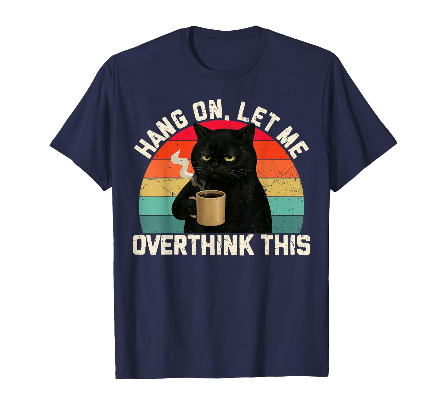 Hang On Let Me Overthink This Black Cat Coffee Sarcastic T-Shirt