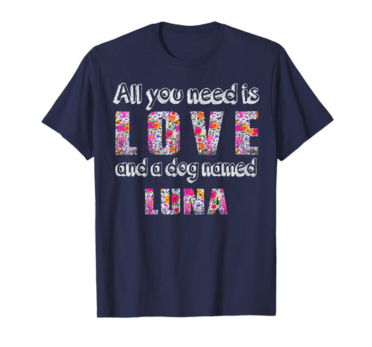 All you need is love and a dog named luna Vintage Floral T-Shirt