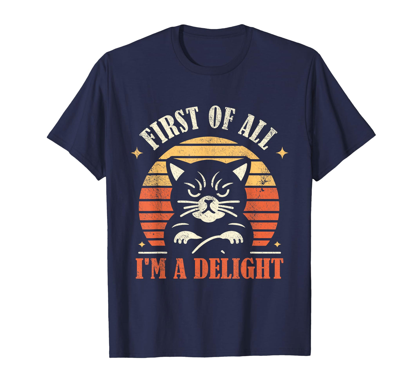 Funny Sayings First Of All I'm A Delight Sarcastic Cat Lover T-Shirt