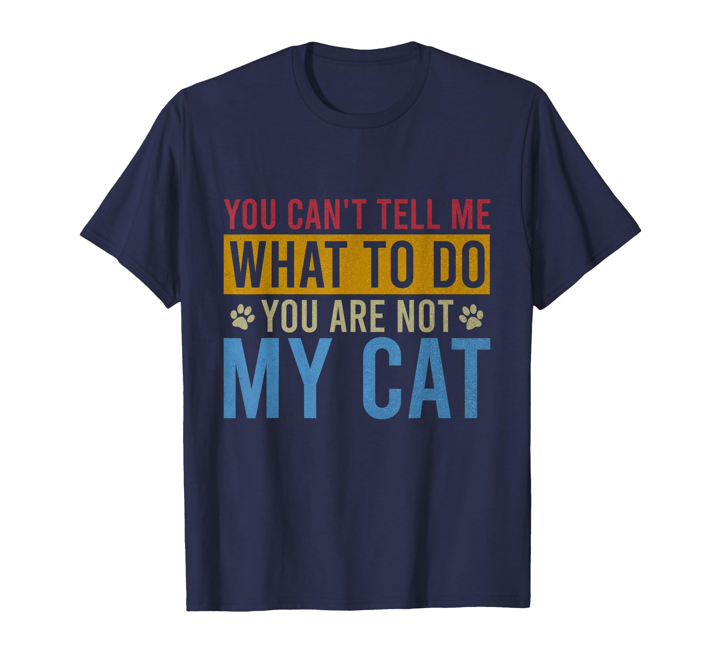 You Can't Tell Me What To Do You Are Not My Cat Vintage T-Shirt