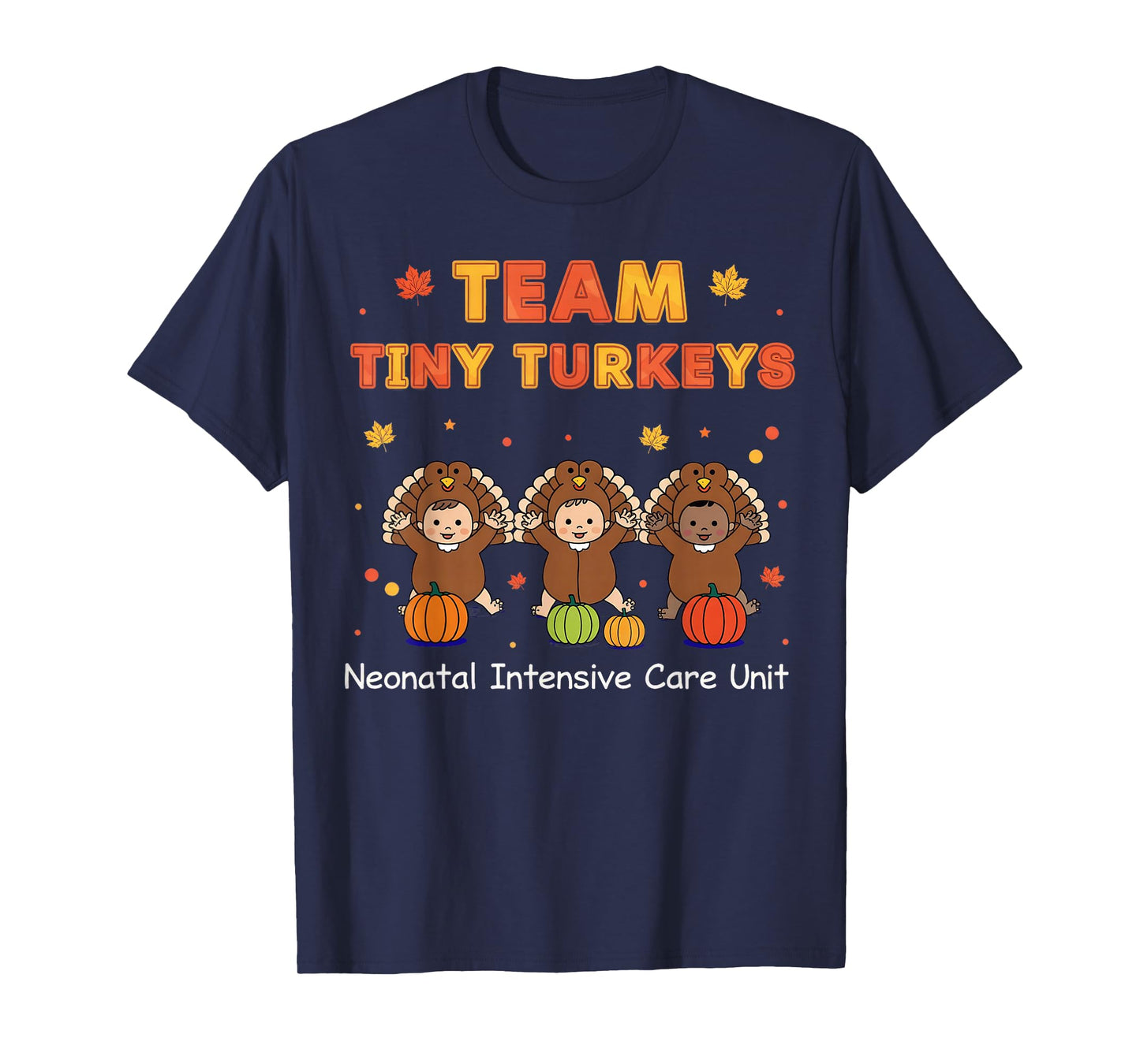 Cute Team Tiny Turkeys Neonatal NICU Nurse Thanksgiving Fall T-Shirt