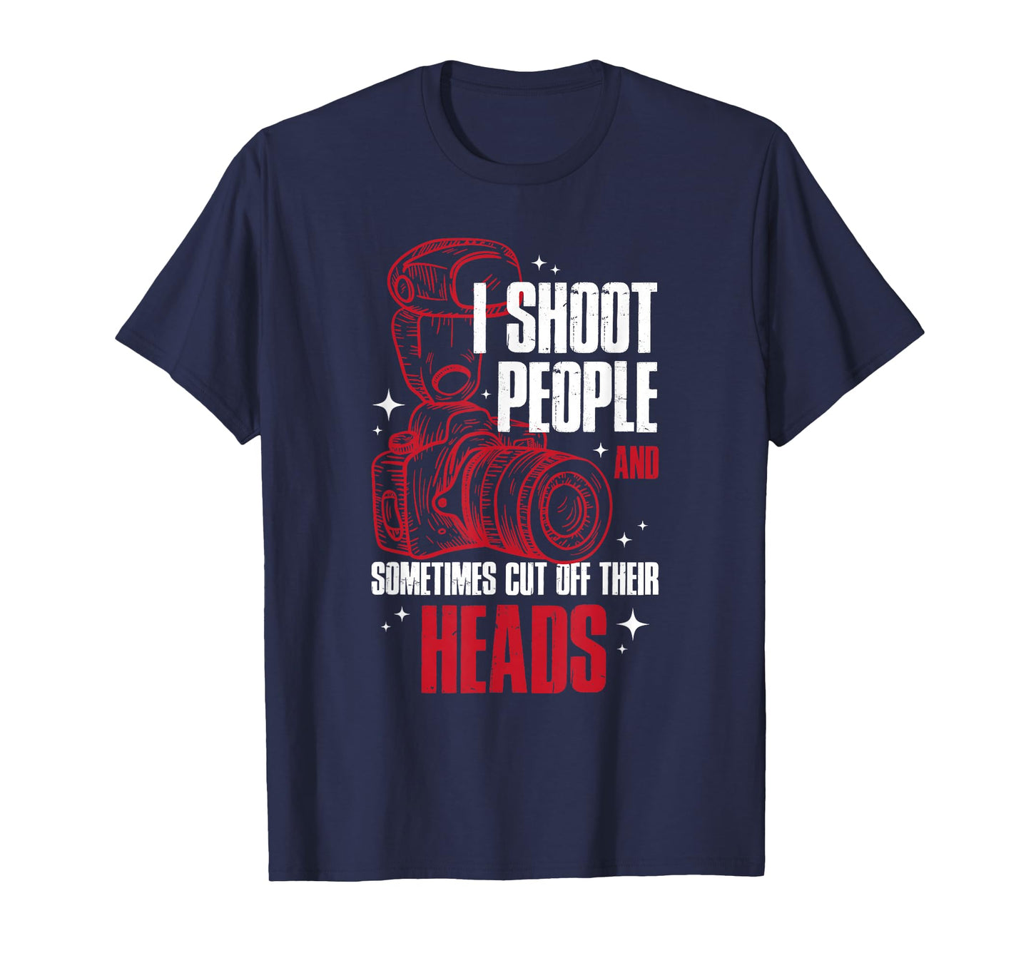 I Shoot People and Sometimes Cut Off Their Head T-Shirt