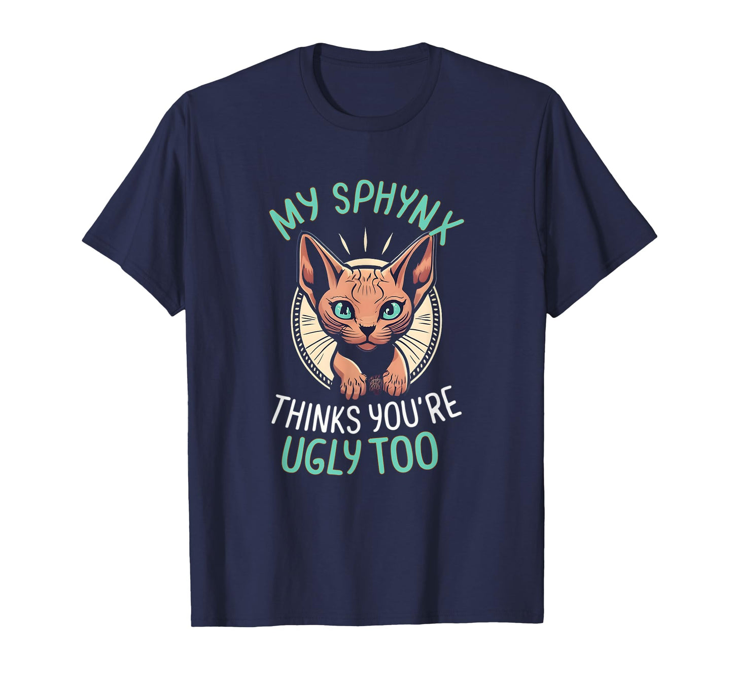 My Sphynx Cat Thinks You're Ugly Too Cute Hairless Cat Mom T-Shirt