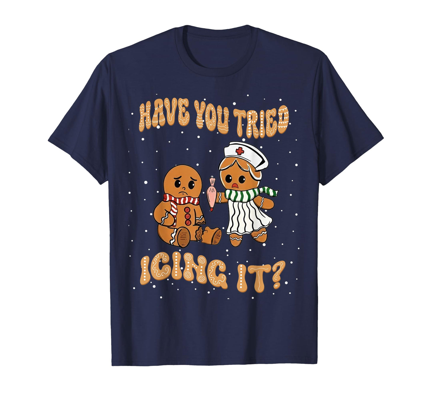Have You Tried Icings It Gingerbread Nurse Christmas T-Shirt