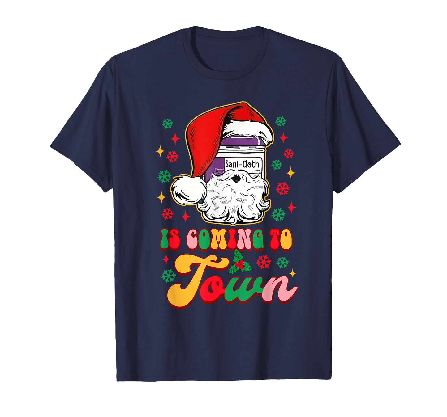 Christmas Nurse Nursing Sani-Cloth Is Coming To Town T-Shirt