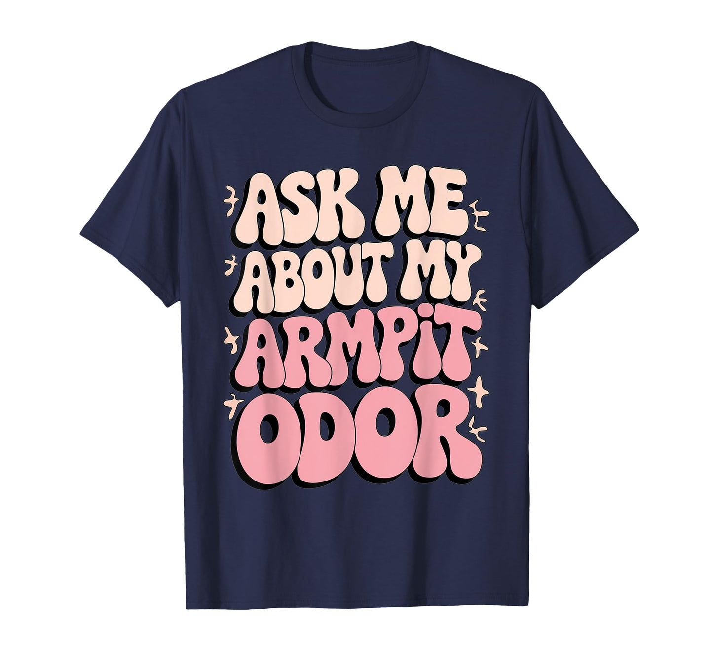 Embarrassing Armpit Odor Inappropriate Hilarious Adult Humor T-Shirt