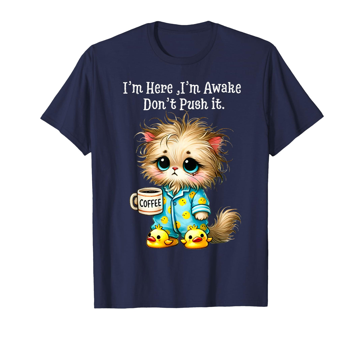I'm Here I'm Awake Don't Push It T-Shirt